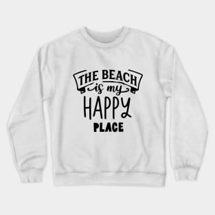 Summer Beach - The Beach is my Happy Place Crewneck Sweatshirt